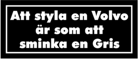 Att styla en volvo är som att sminka en gris