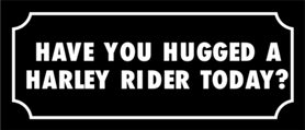 Skämtdekal Have you hugged a Harley rider today?