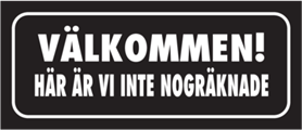 Skämtdekal Välkommen! här är vi inte nogräknade