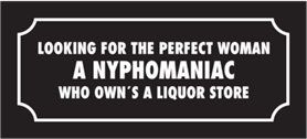 Skämtdekal Looking for the perfect woman a nymphomaniac who owns a liquor store