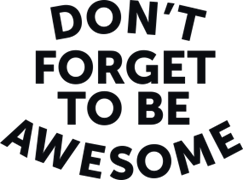 Don`t forget to be awesome