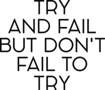 Try and fail but don`t fail to try