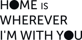 Home is wherever i`m with you