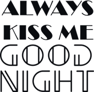 Always kiss me good night