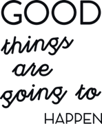 Good things are going to happen