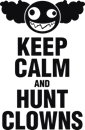 keep calm and hunt clowns