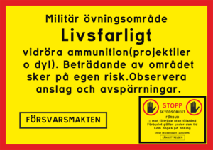 Livsfarligt vidröra ammunition(projektiler o dyl). Beträdande av området sker på egen risk.Observera anslag och avspärrningar.