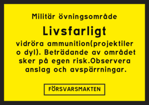Livsfarligt vidröra ammunition(projektiler o dyl). Beträdande av området sker på egen risk.Observera anslag och avspärrningar.