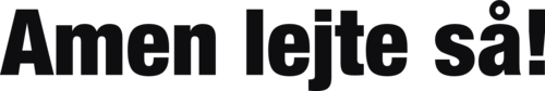 Amen lejte så!