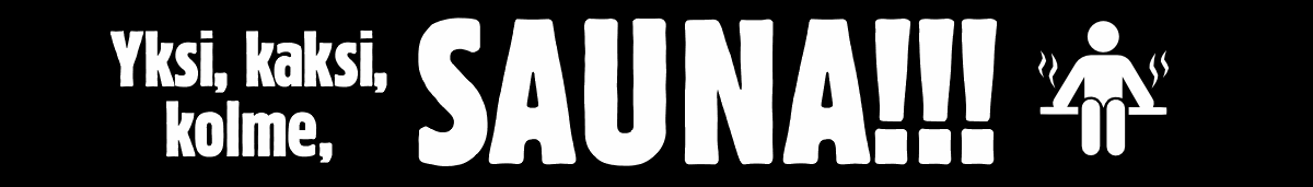 Yksi, kaksi,, kolme, SAUNA!